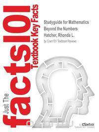 Studyguide for Mathematics Beyond the Numbers by Hatcher, Rhonda L., ISBN 9780471139348