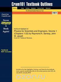 Outlines & Highlights for Physics for Scientists and Engineers, Volume 1 (Chapters 1-22) by Raymond A. Serway, John W. Jewett