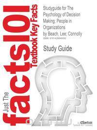 Studyguide for the Psychology of Decision Making; People in Organizations by Beach, Lee; Connolly, ISBN 9781412904391