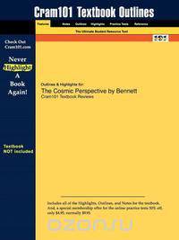 Outlines & Highlights for The Cosmic Perspective by Bennett et al.