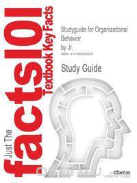 Studyguide for Organizational Behavior by Jr., ISBN 9780470294413