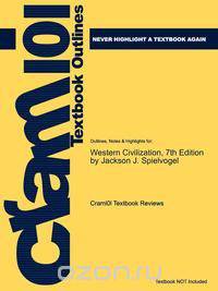 Outlines & Highlights for Western Civilization, 7th Edition by Jackson J. Spielvogel