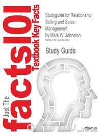 Studyguide for Relationship Selling and Sales Management by Johnston, Mark W., ISBN 9780073529813