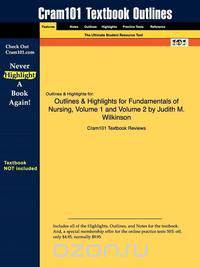 Outlines & Highlights for Fundamentals of Nursing, Volume 1 and Volume 2 by Judith M. Wilkinson