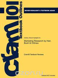 Outlines & Highlights for Marketing Research by Hair, Bush & Ortinau