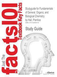 Studyguide for Fundamentals of General, Organic, and Biological Chemistry by Hall, Prentice, ISBN 9780132210911