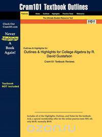 Outlines & Highlights for College Algebra by R. David Gustafson