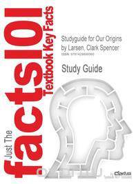Studyguide for Our Origins by Larsen, Clark Spencer, ISBN 9780393977370