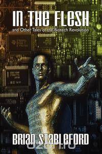 In the Flesh and Other Tales of the Biotech Revolution