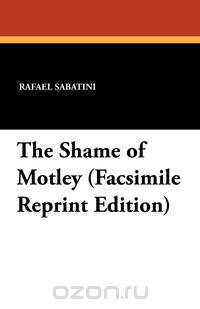 The Shame of Motley (Facsimile Reprint Edition)