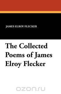 The Collected Poems of James Elroy Flecker