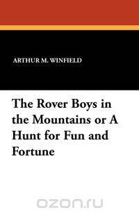 The Rover Boys in the Mountains or A Hunt for Fun and Fortune