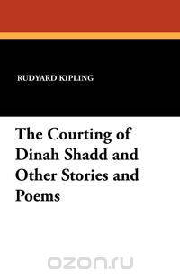 The Courting of Dinah Shadd and Other Stories and Poems