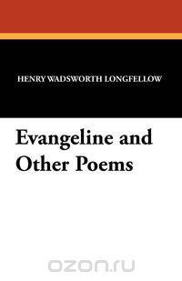 Evangeline and Other Poems
