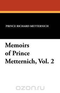 Memoirs of Prince Metternich, Vol. 2