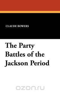 The Party Battles of the Jackson Period