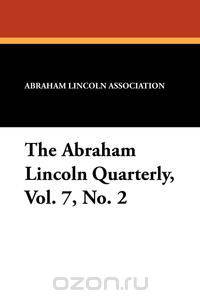 The Abraham Lincoln Quarterly, Vol. 7, No. 2