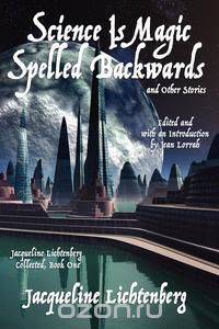 Science Is Magic Spelled Backwards and Other Stories