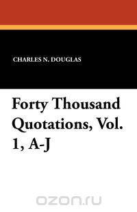 Forty Thousand Quotations, Vol. 1, A-J