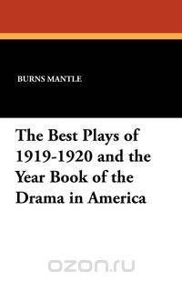 The Best Plays of 1919-1920 and the Year Book of the Drama in America