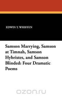 Samson Marrying, Samson at Timnah, Samson Hybristes, and Samson Blinded