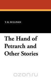 The Hand of Petrarch and Other Stories