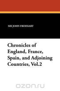Chronicles of England, France, Spain, and Adjoining Countries, Vol.2