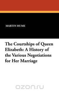 The Courtships of Queen Elizabeth
