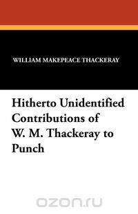 Hitherto Unidentified Contributions of W. M. Thackeray to Punch