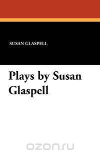Plays by Susan Glaspell