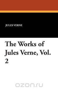 The Works of Jules Verne, Vol. 2