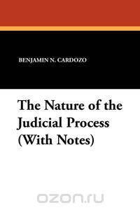 The Nature of the Judicial Process (With Notes)