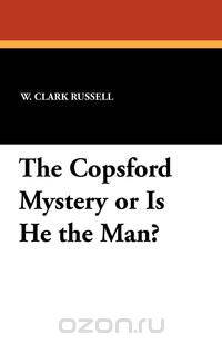The Copsford Mystery or Is He the Man?