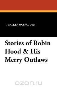 Stories of Robin Hood & His Merry Outlaws