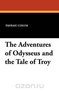 The Adventures of Odysseus and the Tale of Troy