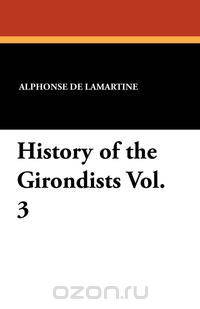 History of the Girondists Vol. 3