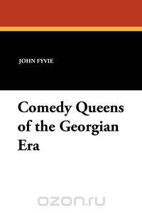 Comedy Queens of the Georgian Era