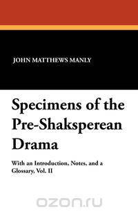 Specimens of the Pre-Shaksperean Drama