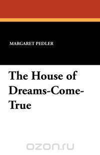 The House of Dreams-Come-True
