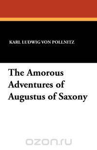The Amorous Adventures of Augustus of Saxony