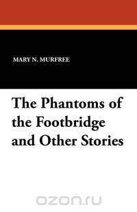 The Phantoms of the Footbridge and Other Stories