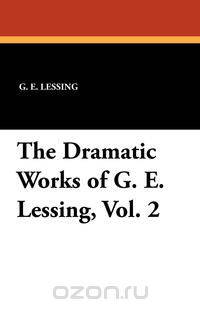 The Dramatic Works of G. E. Lessing, Vol. 2