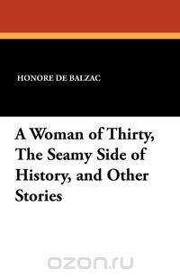 A Woman of Thirty, the Seamy Side of History, and Other Stories