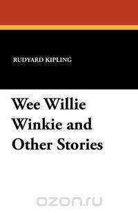 Wee Willie Winkie and Other Stories