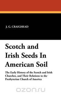 Scotch and Irish Seeds In American Soil