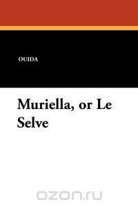 Muriella, or Le Selve