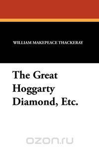 The Great Hoggarty Diamond, Etc.