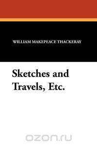 Sketches and Travels, Etc.