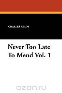 Never Too Late to Mend Vol. 1