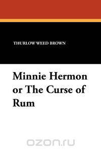 Minnie Hermon or the Curse of Rum
